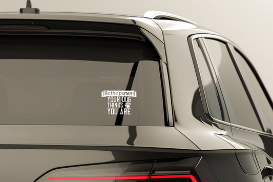 Be the person your dog thinks you are Vinyl Sticker